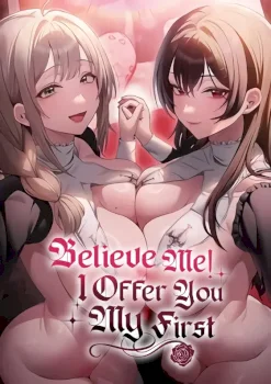 Believe Me! I Offer You My First